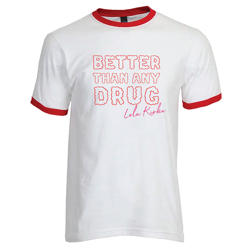 Better Than Any Drug Ringer Tee